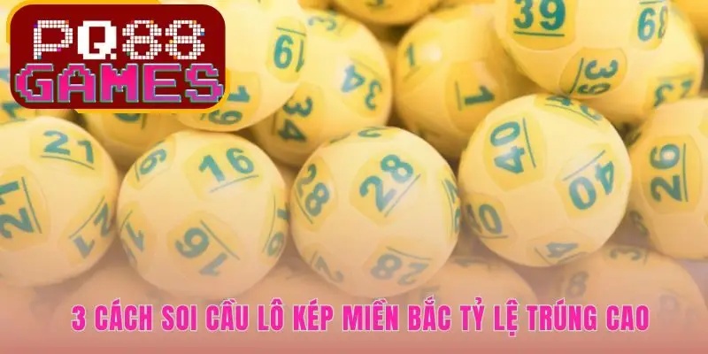 Các cách soi cầu lô kép đã được kiểm chứng về độ chính xác cao