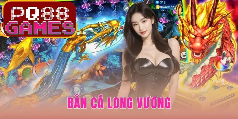 Bắn Cá Long Vương