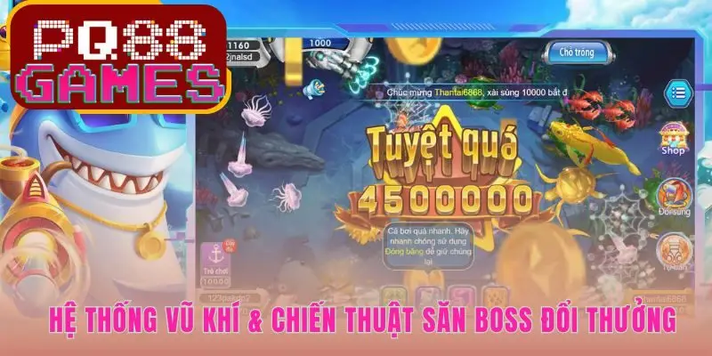 Kho vũ khí bắn cá hạng nặng hỗ trợ chiến thuật săn Boss hiệu quả