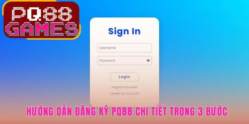 Quy trình đăng ký PQ88 tối giản giúp sở hữu tài khoản sau ba phút