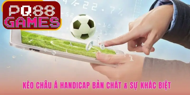 Kèo Châu Á thay đổi tư duy cá cược nhờ loại bỏ cửa hòa