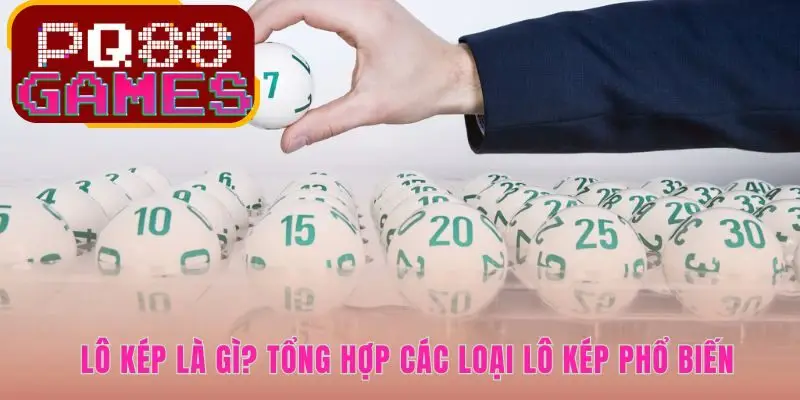 Lô kép gồm nhiều biến thể phổ biến như kép bằng và kép lệch