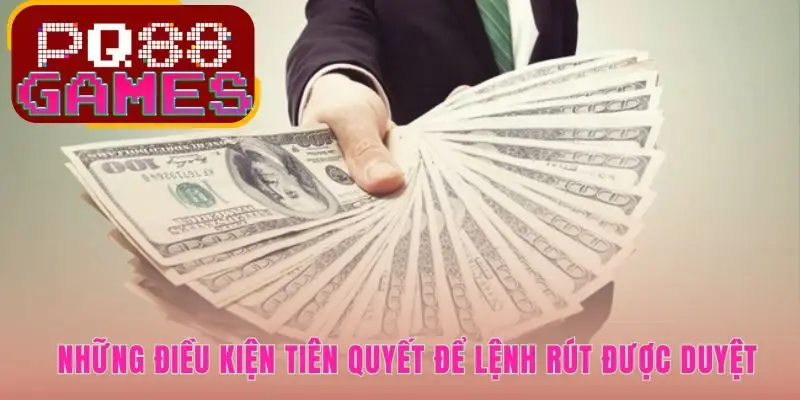 Tuân thủ điều kiện rút tiền PQ88 giúp giao dịch được xét duyệt ngay