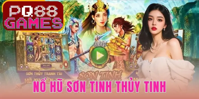 Nổ Hũ Sơn Tinh Thuỷ Tinh