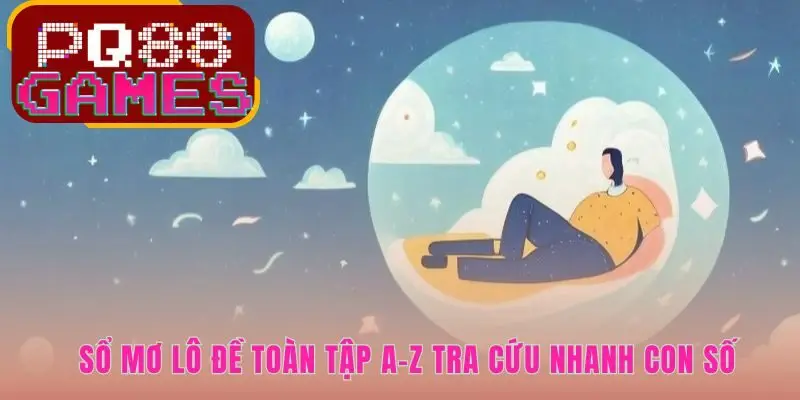 Tra cứu sổ mơ toàn tập dễ dàng theo bảng chữ cái A-Z