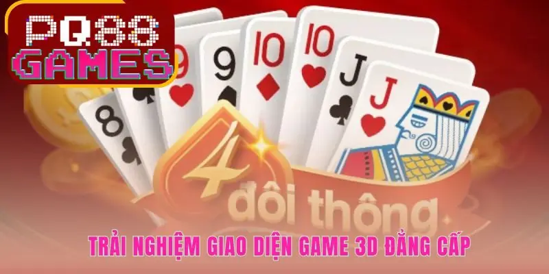 Tiến lên miền nam PQ88 sở hữu đồ họa 3D sống động đầy cuốn hút